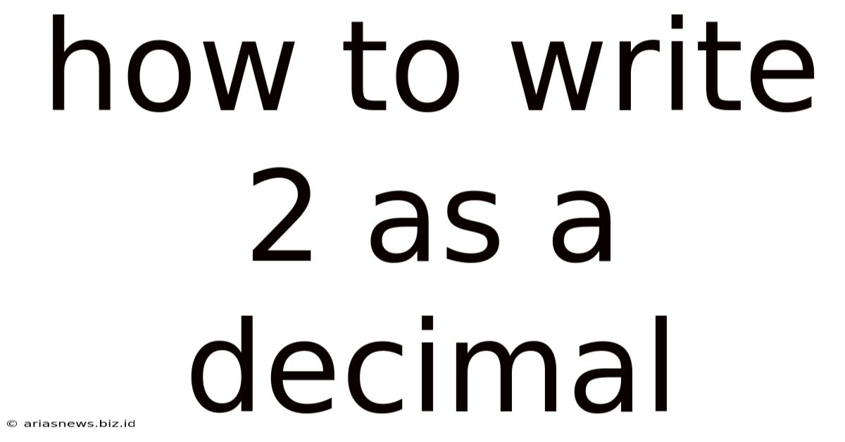 How To Write 2 As A Decimal