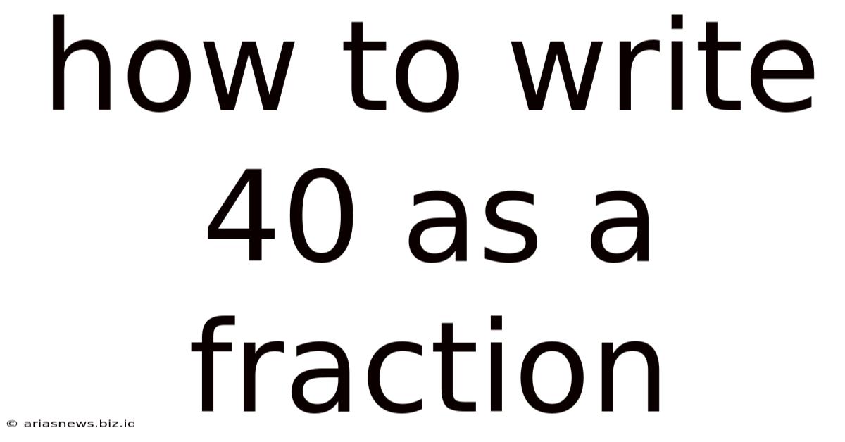 How To Write 40 As A Fraction