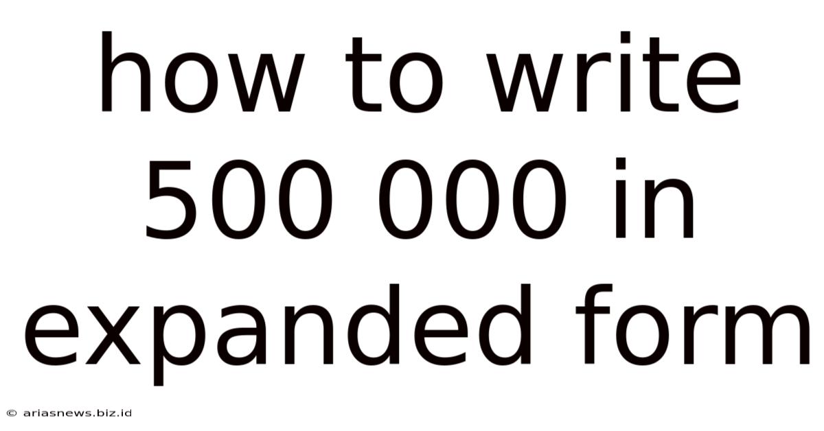 How To Write 500 000 In Expanded Form
