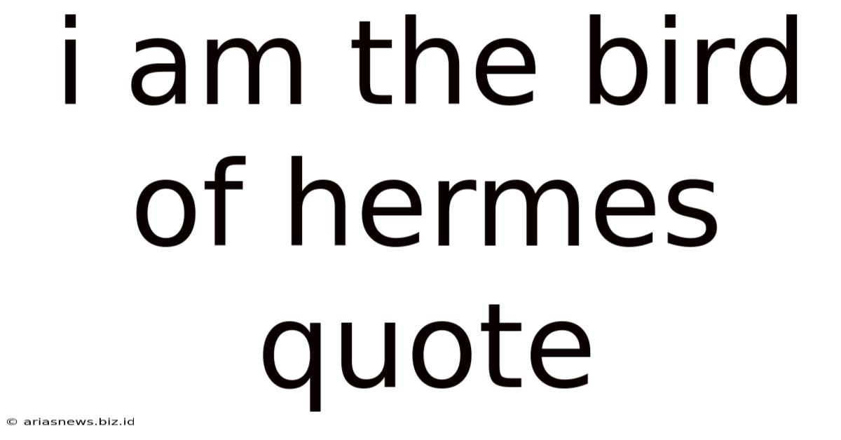 I Am The Bird Of Hermes Quote