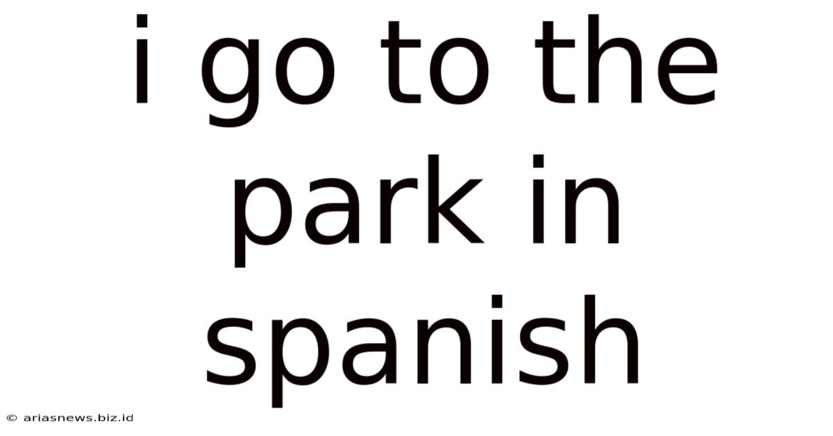 I Go To The Park In Spanish