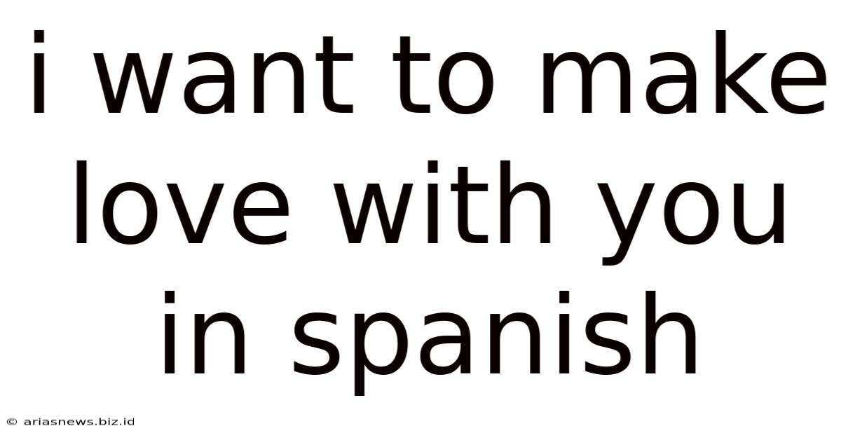 I Want To Make Love With You In Spanish