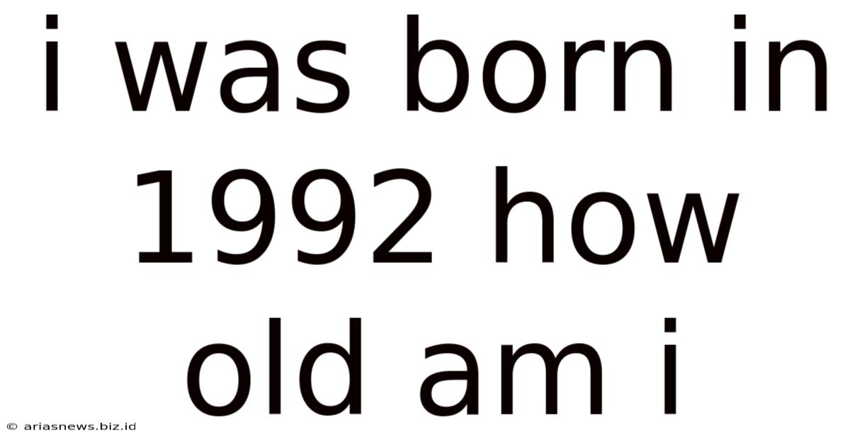 I Was Born In 1992 How Old Am I