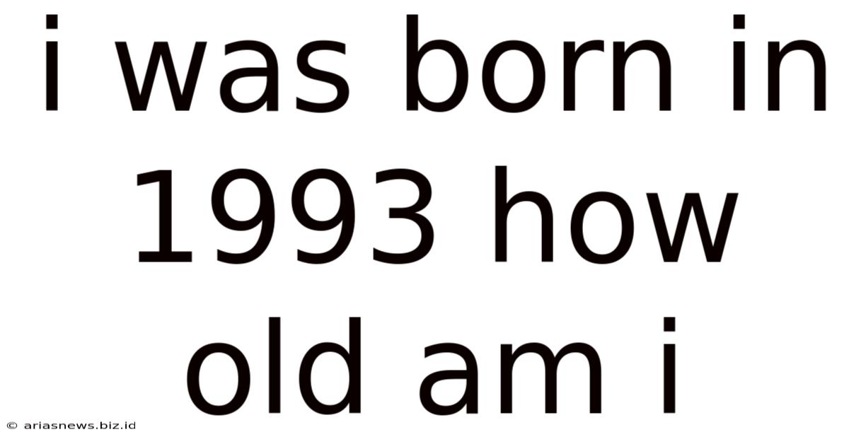 I Was Born In 1993 How Old Am I