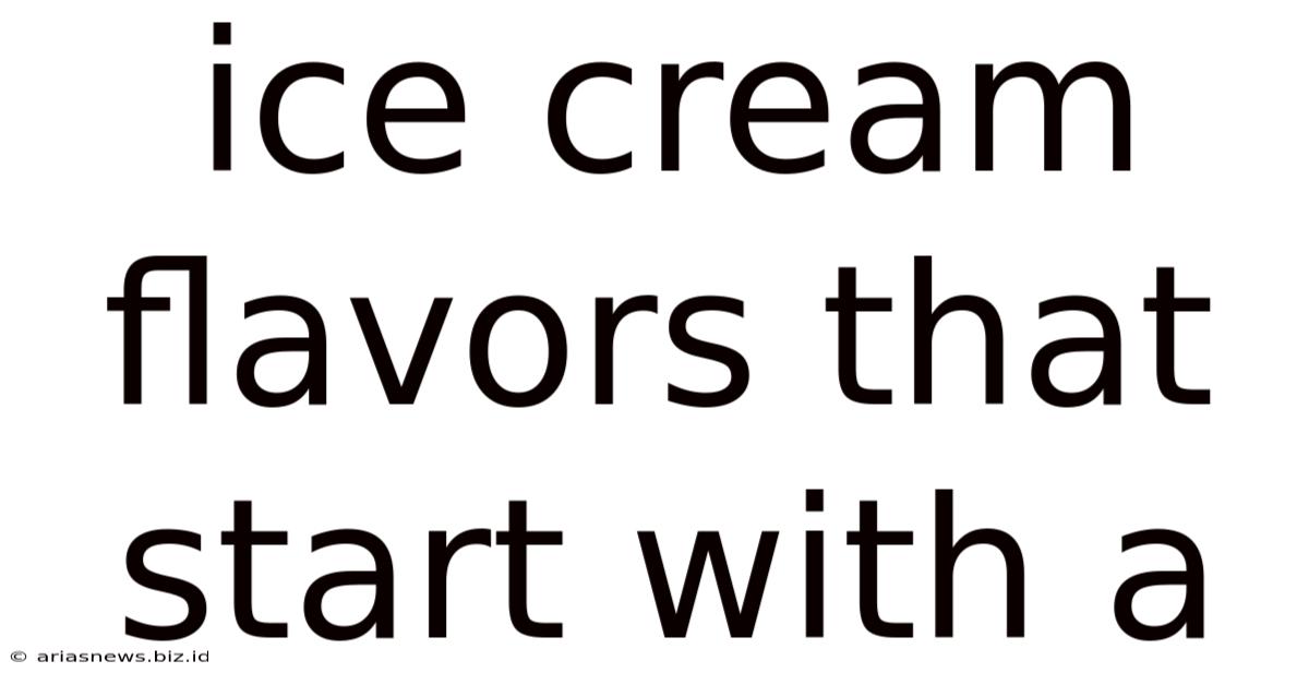 Ice Cream Flavors That Start With A