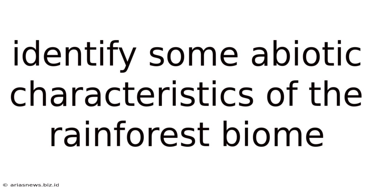 Identify Some Abiotic Characteristics Of The Rainforest Biome
