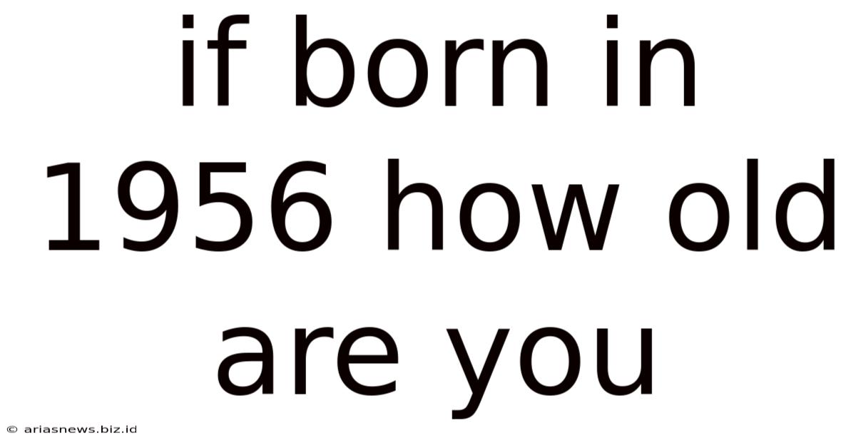 If Born In 1956 How Old Are You