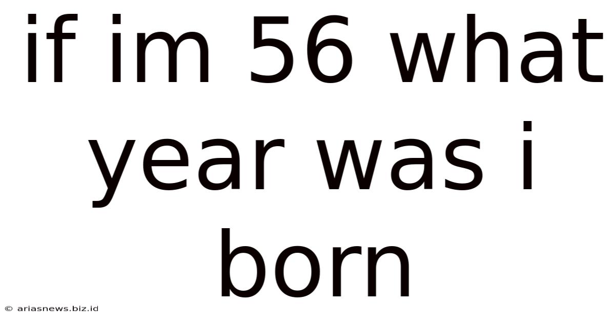 If Im 56 What Year Was I Born