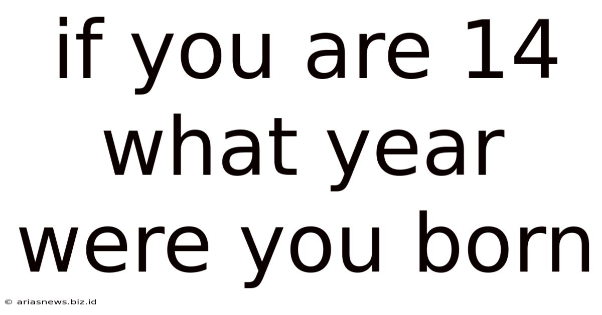 If You Are 14 What Year Were You Born