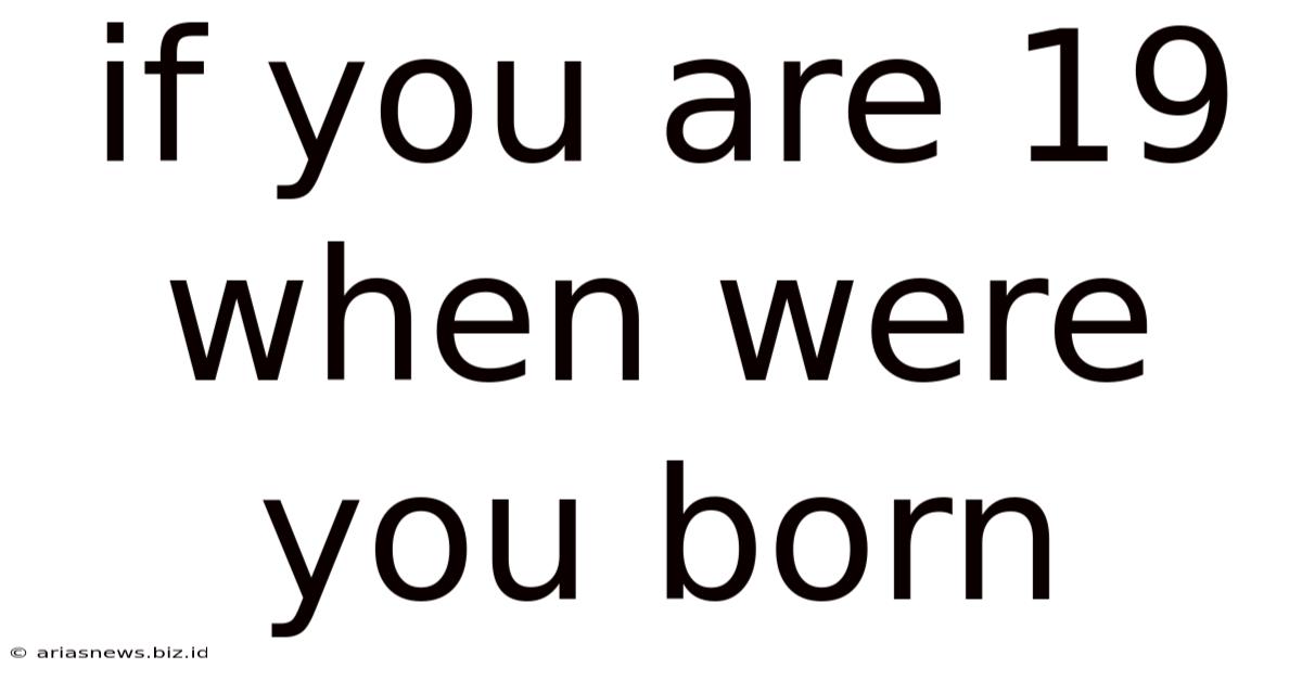 If You Are 19 When Were You Born