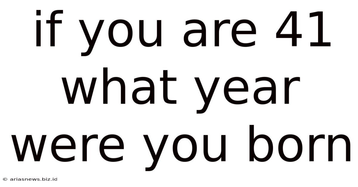 If You Are 41 What Year Were You Born