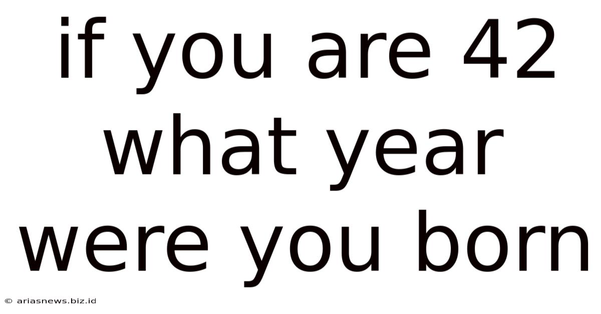 If You Are 42 What Year Were You Born