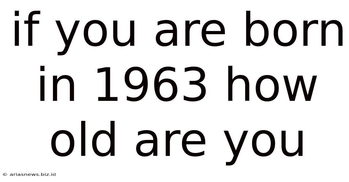If You Are Born In 1963 How Old Are You