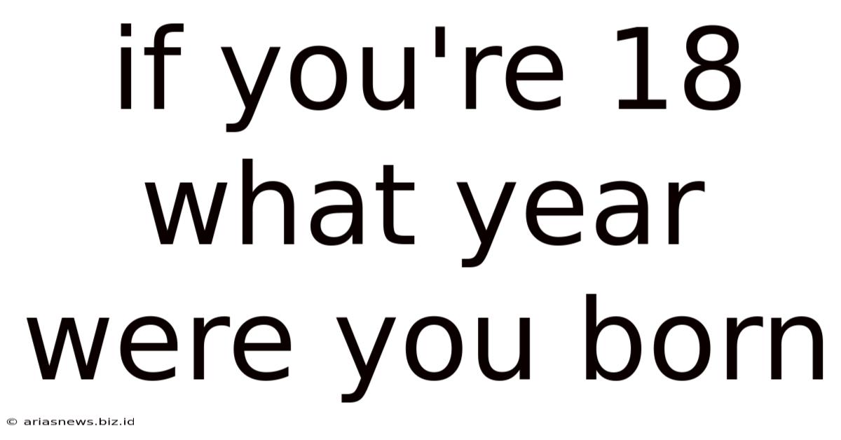 If You're 18 What Year Were You Born