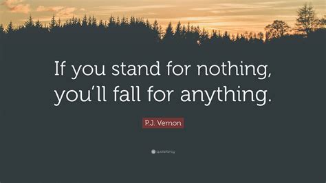 If You Stand For Nothing You'll Fall For Anything