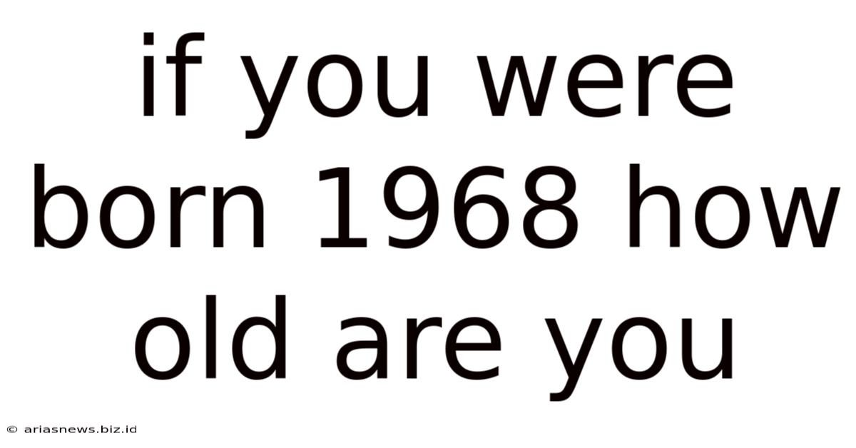 If You Were Born 1968 How Old Are You