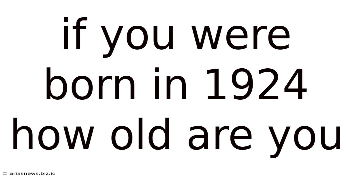 If You Were Born In 1924 How Old Are You