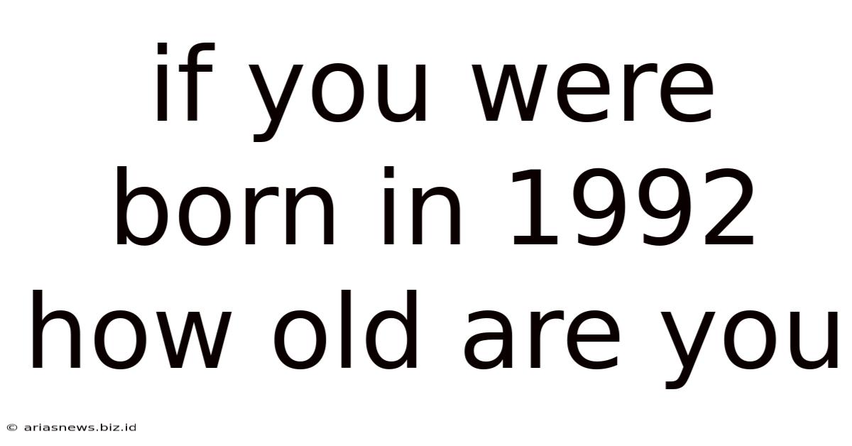 If You Were Born In 1992 How Old Are You