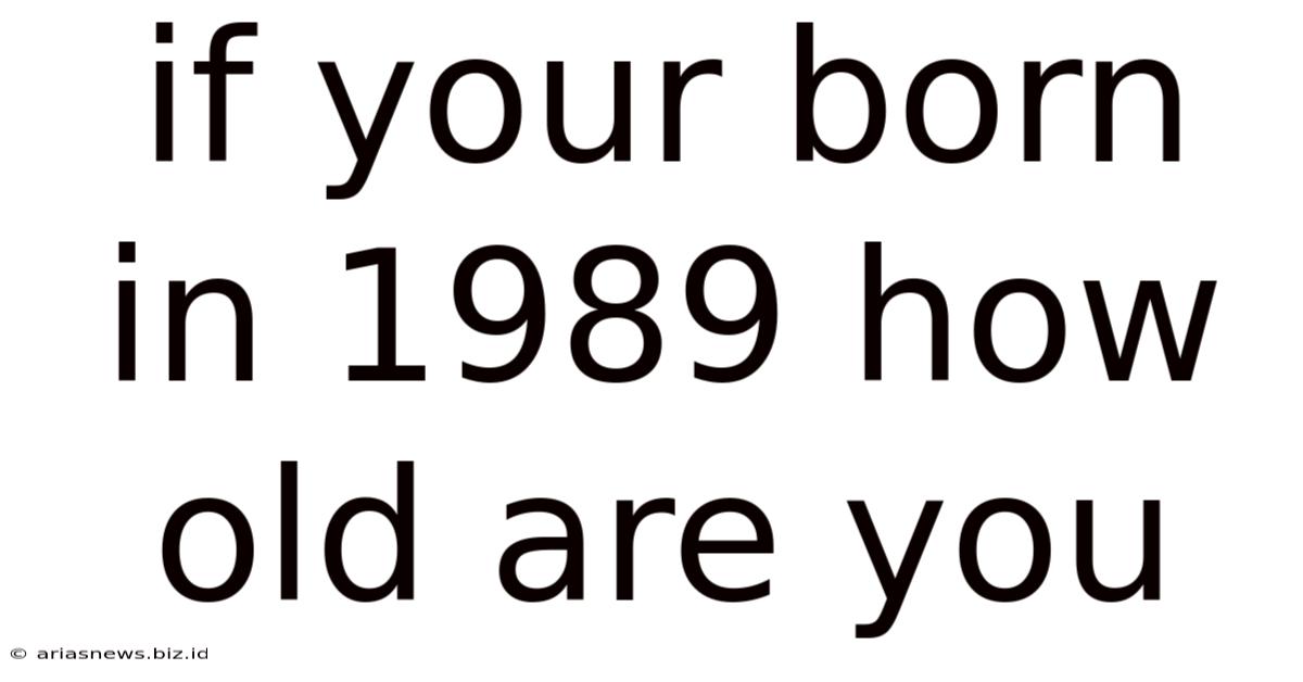If Your Born In 1989 How Old Are You