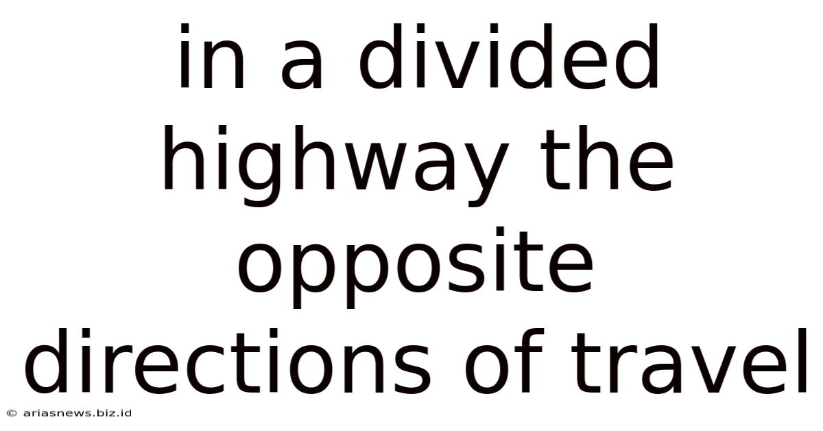 In A Divided Highway The Opposite Directions Of Travel