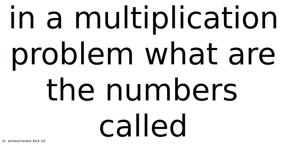 In A Multiplication Problem What Are The Numbers Called