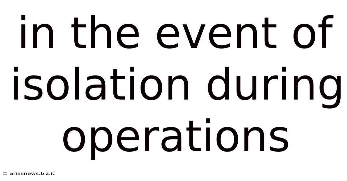 In The Event Of Isolation During Operations