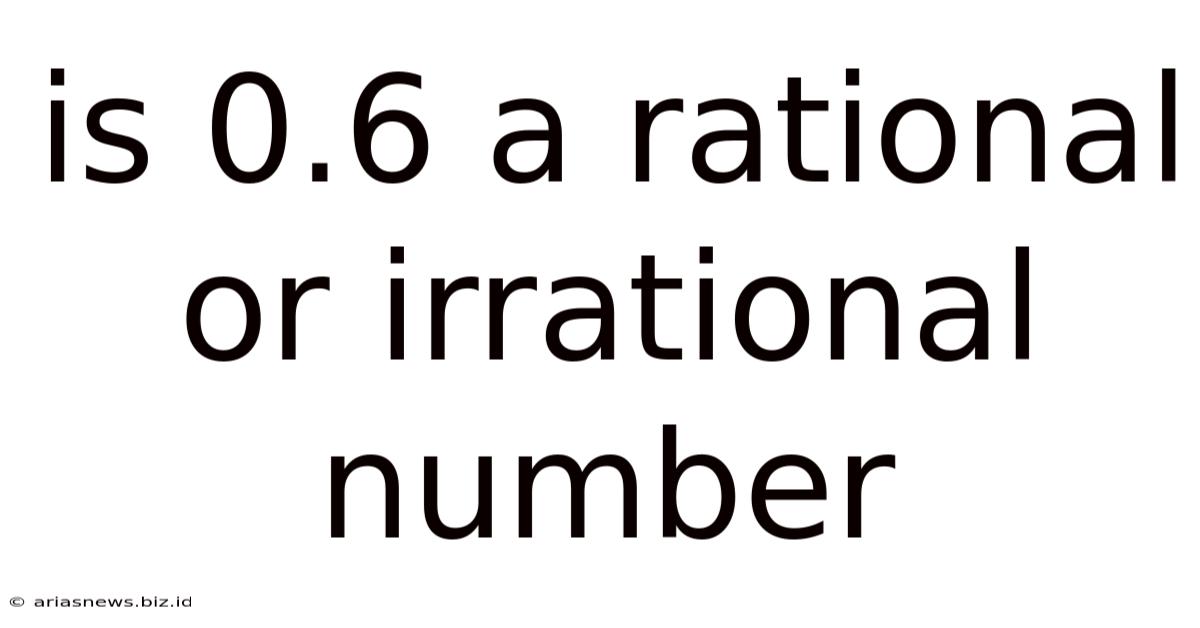 Is 0.6 A Rational Or Irrational Number