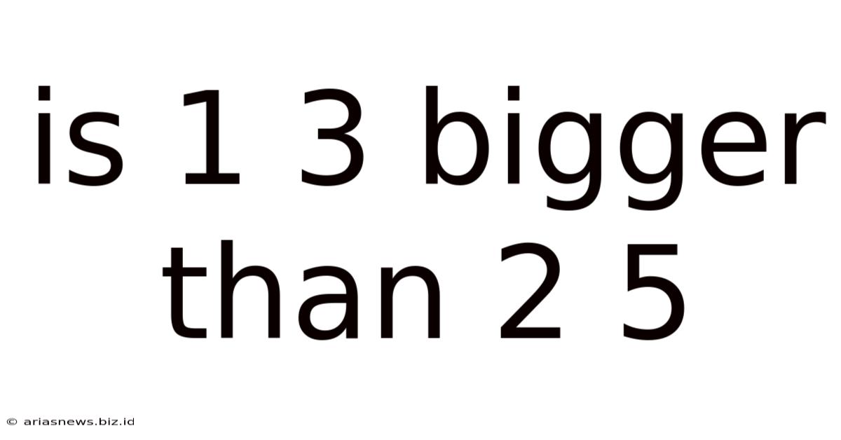 Is 1 3 Bigger Than 2 5