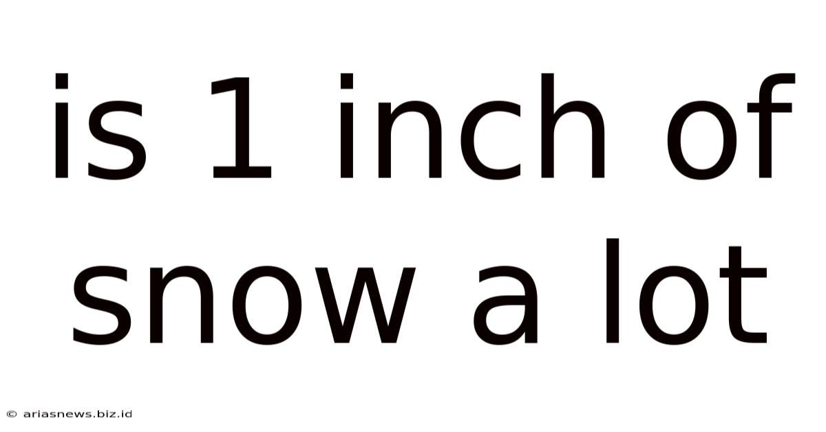 Is 1 Inch Of Snow A Lot