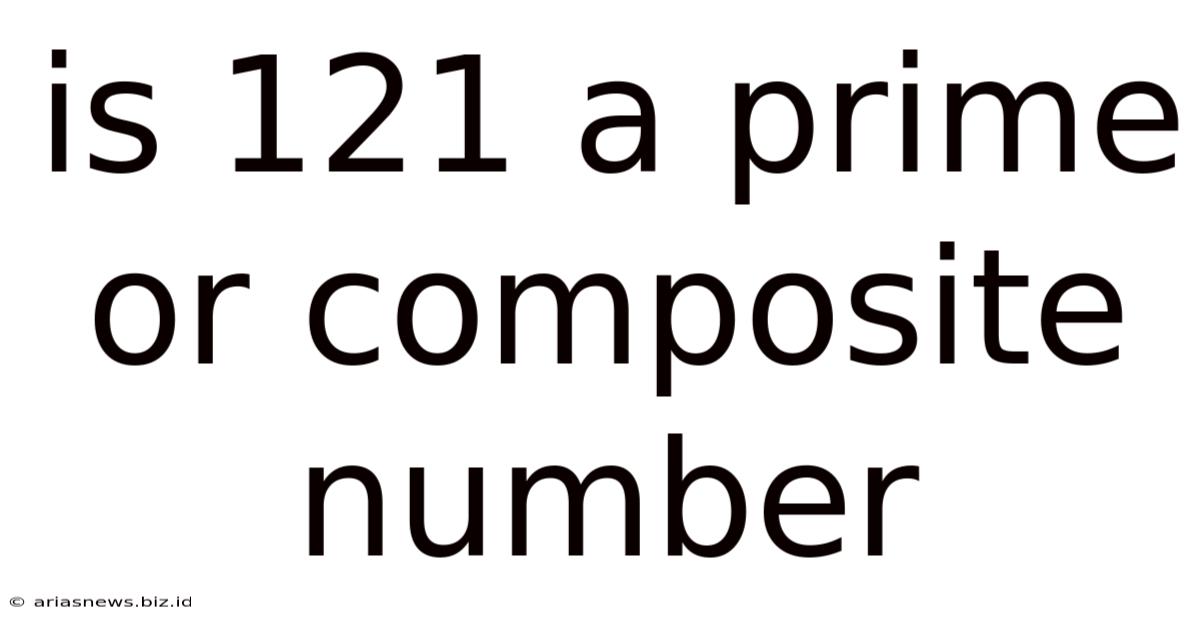 Is 121 A Prime Or Composite Number