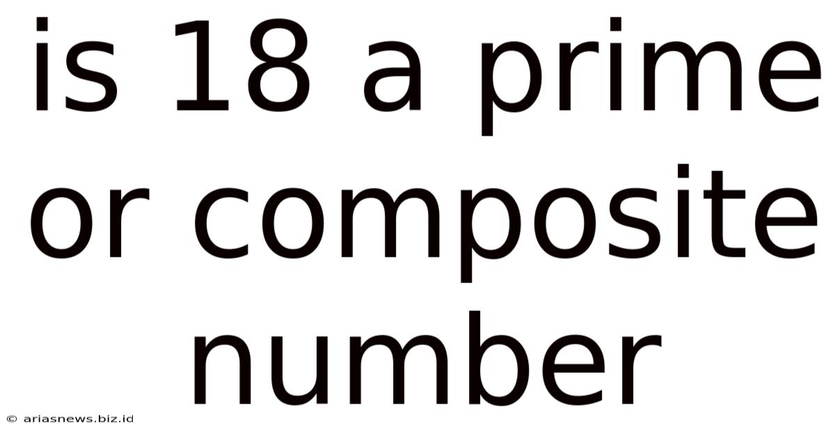 Is 18 A Prime Or Composite Number