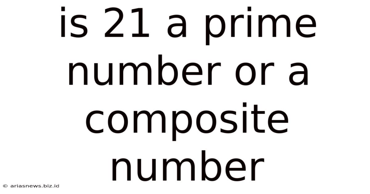 Is 21 A Prime Number Or A Composite Number