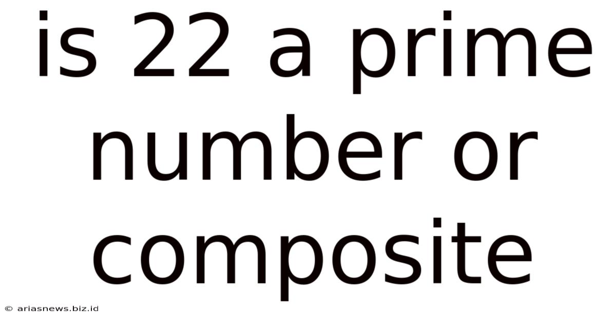 Is 22 A Prime Number Or Composite