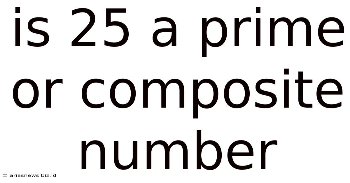 Is 25 A Prime Or Composite Number