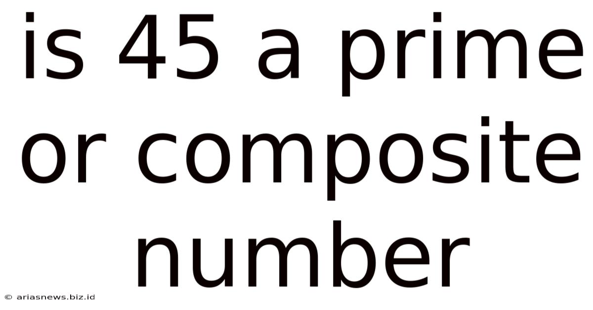 Is 45 A Prime Or Composite Number