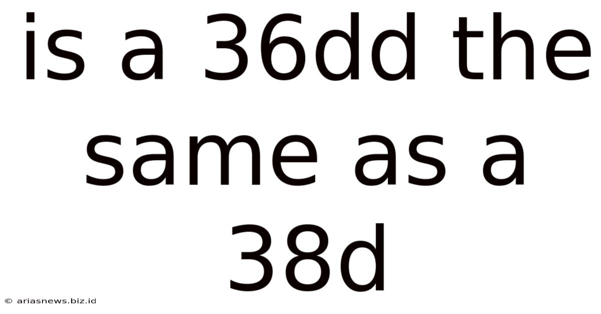 Is A 36dd The Same As A 38d