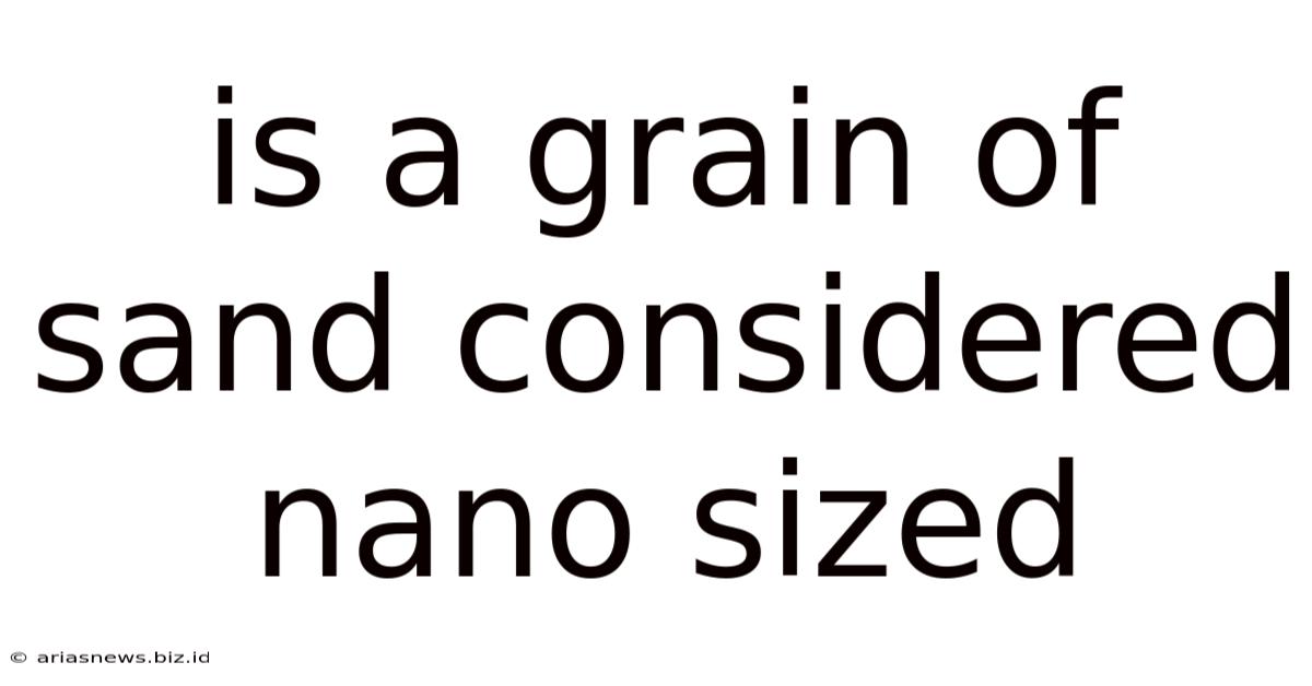 Is A Grain Of Sand Considered Nano Sized