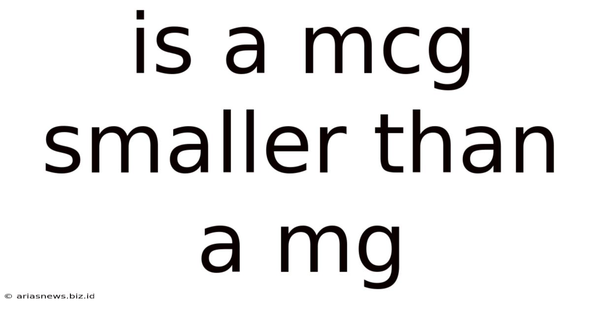 Is A Mcg Smaller Than A Mg