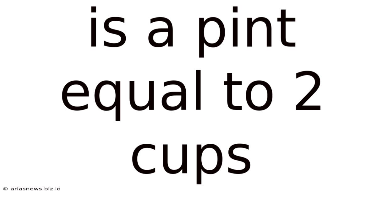 Is A Pint Equal To 2 Cups
