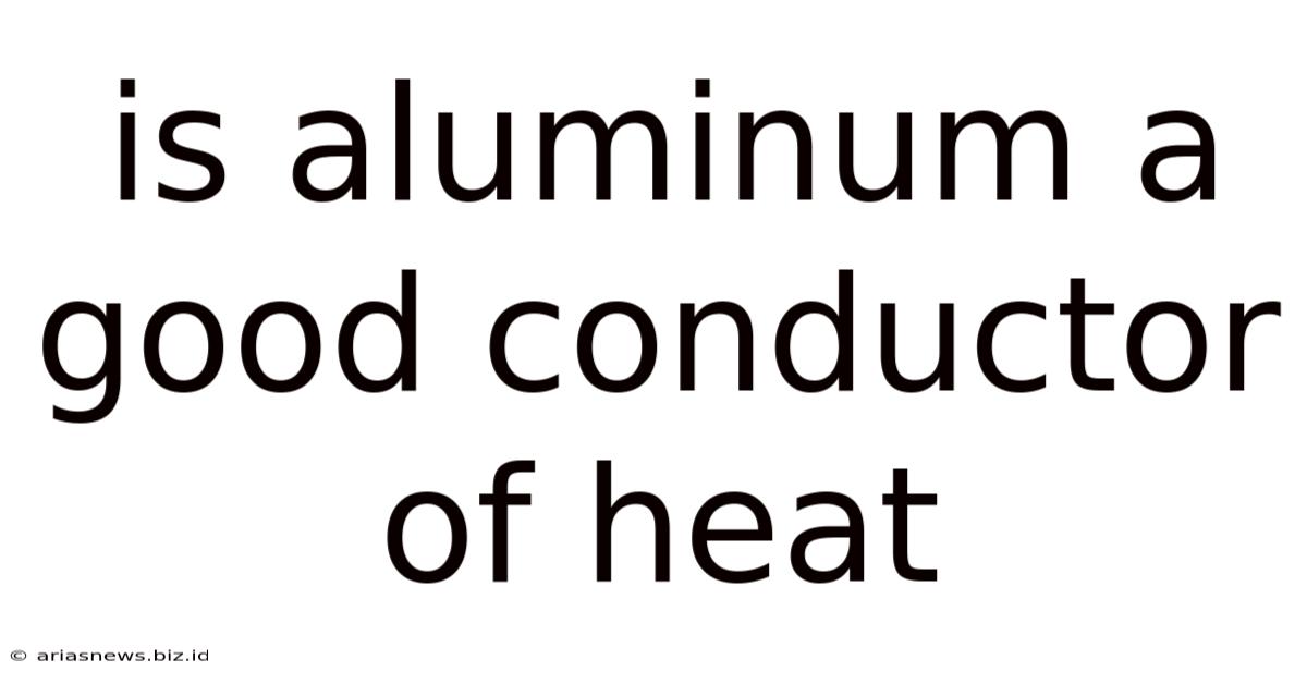 Is Aluminum A Good Conductor Of Heat
