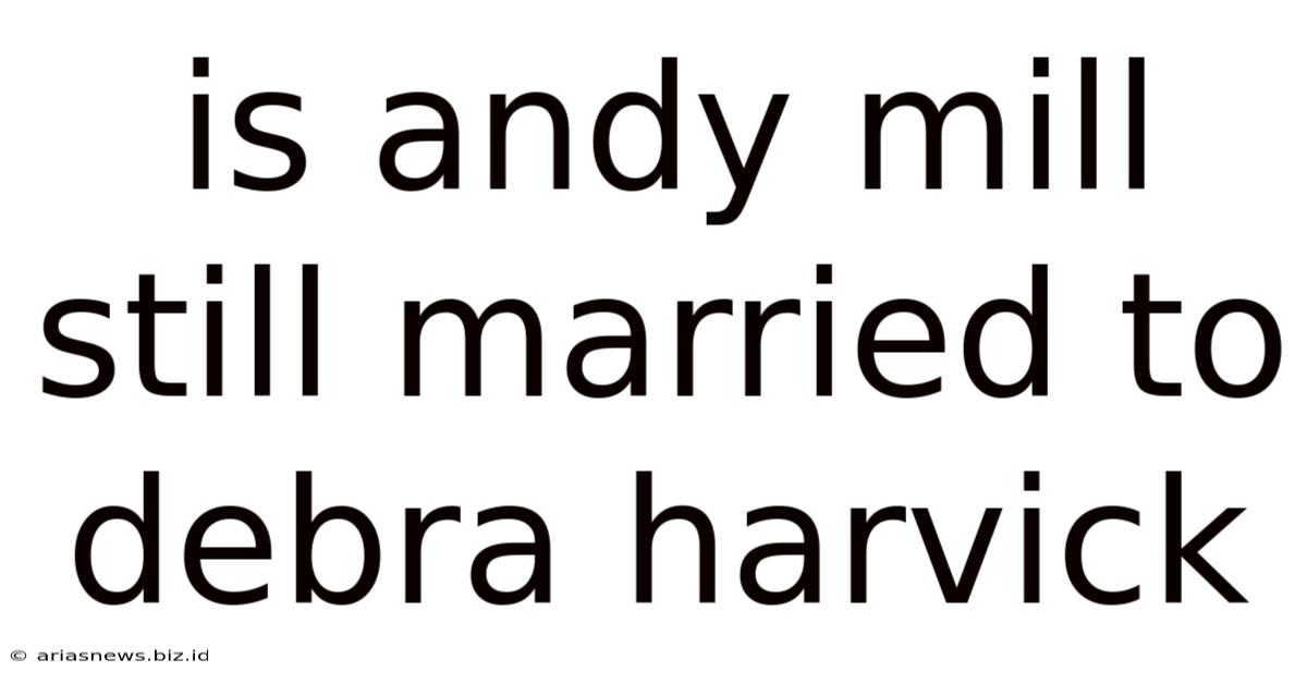 Is Andy Mill Still Married To Debra Harvick