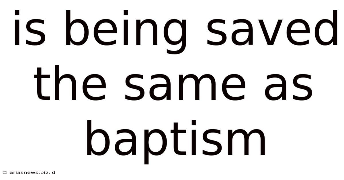 Is Being Saved The Same As Baptism