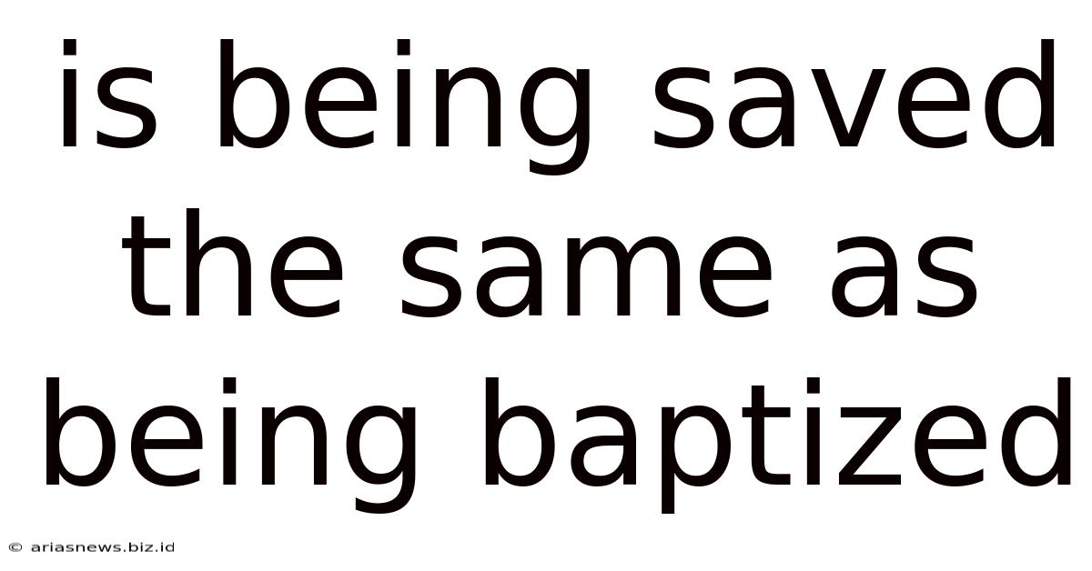 Is Being Saved The Same As Being Baptized