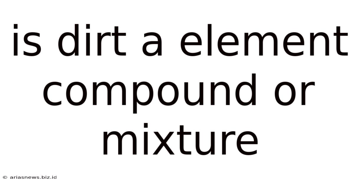 Is Dirt A Element Compound Or Mixture