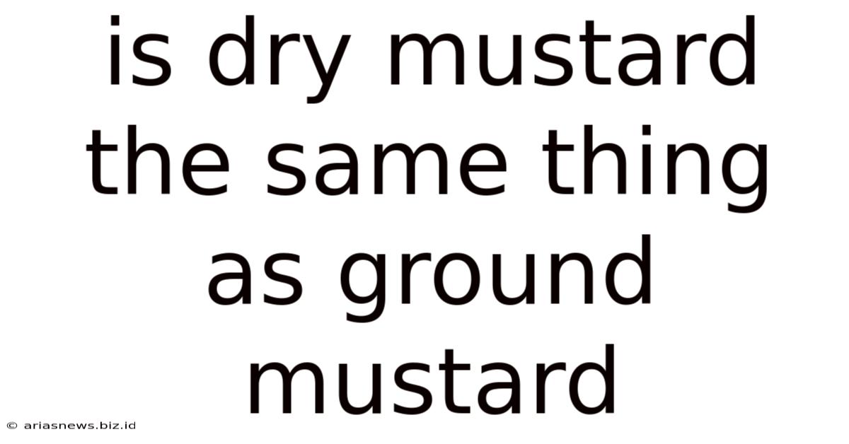 Is Dry Mustard The Same Thing As Ground Mustard