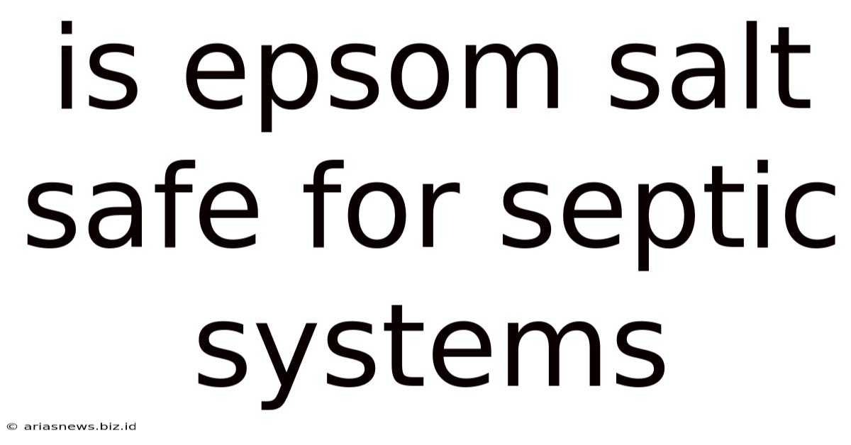 Is Epsom Salt Safe For Septic Systems