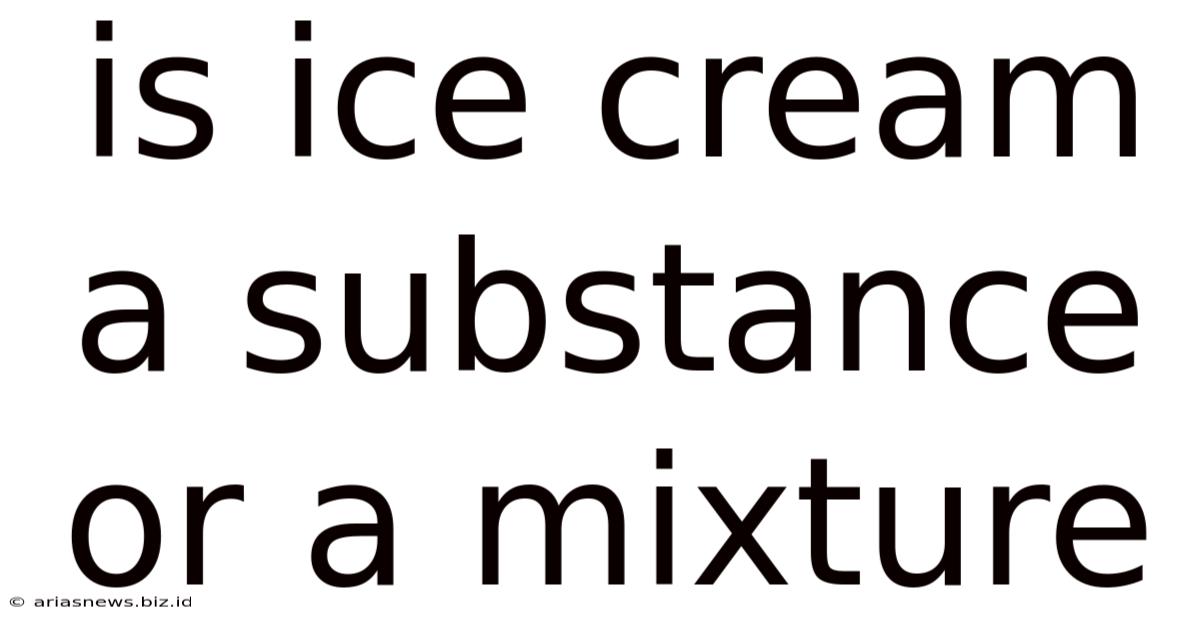 Is Ice Cream A Substance Or A Mixture