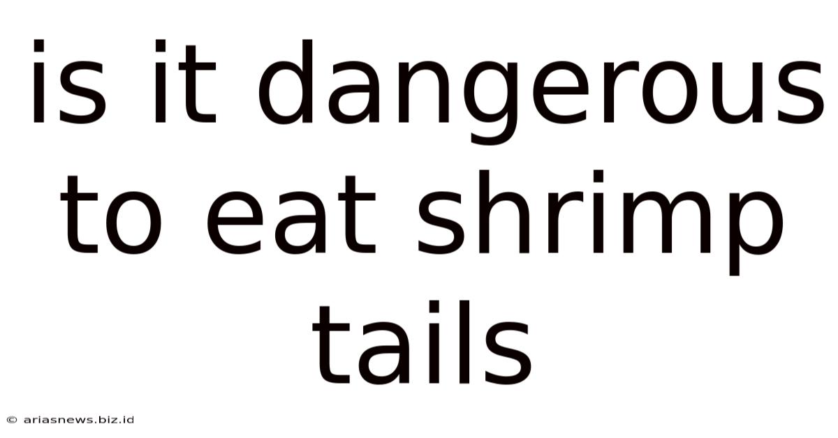 Is It Dangerous To Eat Shrimp Tails