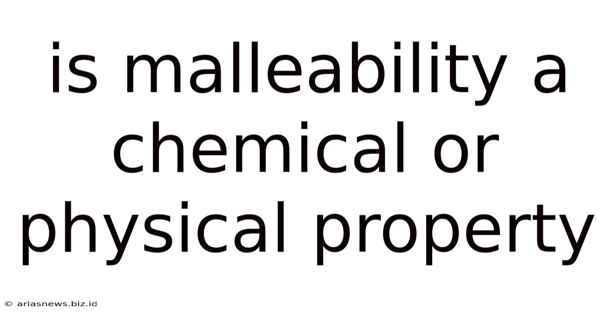 Is Malleability A Chemical Or Physical Property