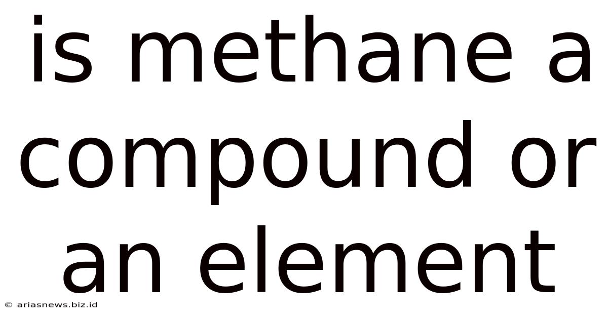 Is Methane A Compound Or An Element